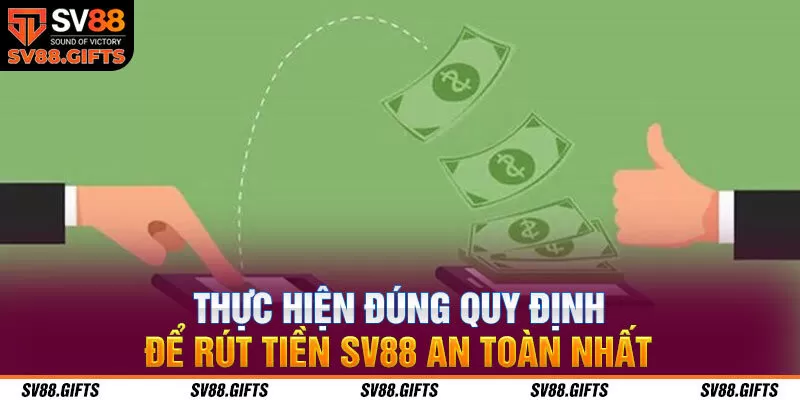 Thực hiện đúng quy định để rút tiền SV88 an toàn nhất
